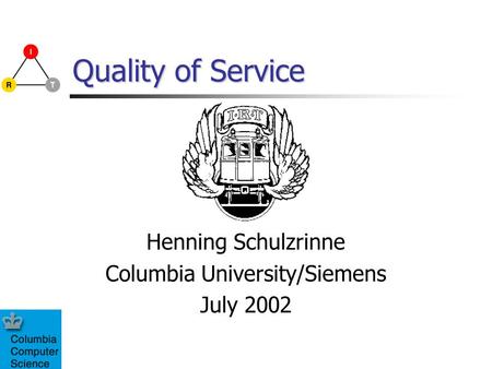 Quality of Service Henning Schulzrinne Columbia University/Siemens July 2002.