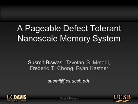 Susmit Biswas A Pageable Defect Tolerant Nanoscale Memory System Susmit Biswas, Tzvetan S. Metodi, Frederic T. Chong, Ryan Kastner