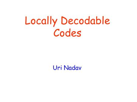 Locally Decodable Codes Uri Nadav. Contents What is Locally Decodable Code (LDC) ? Constructions Lower Bounds Reduction from Private Information Retrieval.