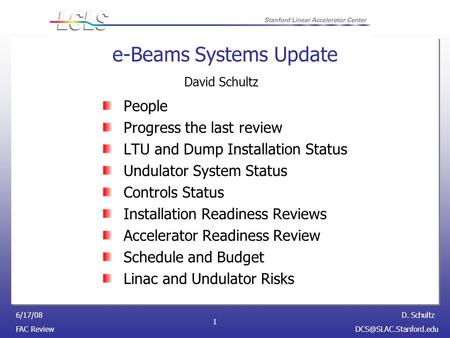 D. Schultz FAC 6/17/08 1 e-Beams Systems Update People Progress the last review LTU and Dump Installation Status Undulator.