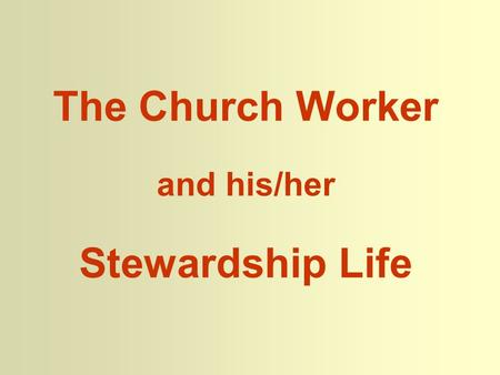 The Church Worker and his/her Stewardship Life. Part I. What is Stewardship? “As each has received a gift, use it to serve one another, as good stewards.