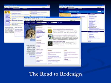 The Road to Redesign. Project Objective To redesign & reorganize the Carleton web site. To redesign & reorganize the Carleton web site.