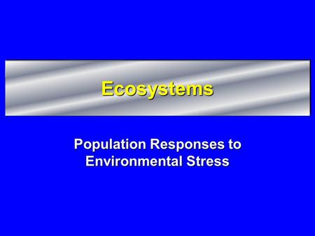 Population Responses to Environmental Stress