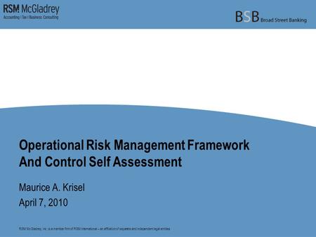 RSM McGladrey, Inc. is a member firm of RSM International – an affiliation of separate and independent legal entities. Operational Risk Management Framework.