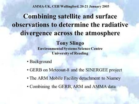 Combining satellite and surface observations to determine the radiative divergence across the atmosphere Tony Slingo Environmental Systems Science Centre.