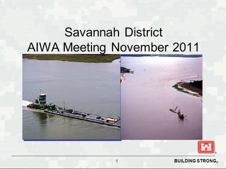 BUILDING STRONG ® 1 Savannah District AIWA Meeting November 2011.