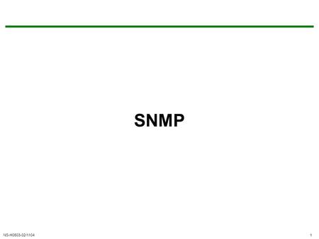 NS-H0503-02/11041 SNMP. NS-H0503-02/11042 Outline Basic Concepts of SNMP SNMPv1 Community Facility SNMPv3 Recommended Reading and WEB Sites.