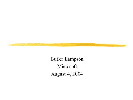 Butler Lampson Microsoft August 4, 2004. Tablet PC: Revolutionary Tool or Etch-a-Sketch? Butler Lampson Microsoft August 4, 2004.