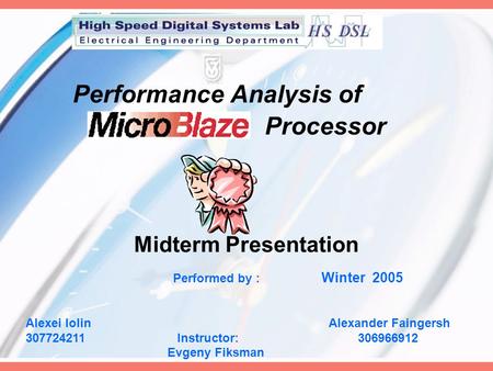 Performance Analysis of Processor Midterm Presentation Performed by : Winter 2005 Alexei Iolin Alexander Faingersh 307724211 Instructor: 306966912 Evgeny.