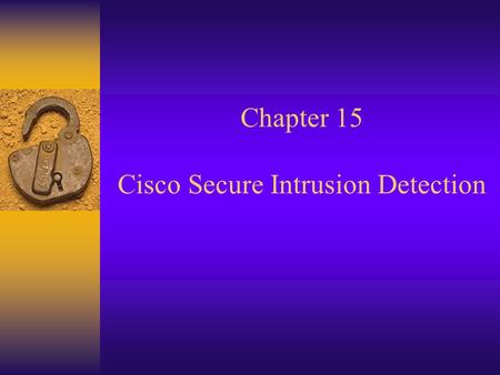 Chapter 15 Cisco Secure Intrusion Detection. Location of IDS Sensor Deployment.