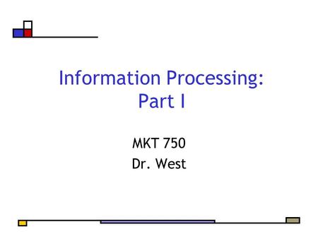 Information Processing: Part I MKT 750 Dr. West. Agenda Evaluating a Marketing Communications Campaign Information Processing Framework Exposure Attention.