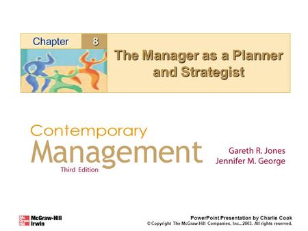 8Chapter PowerPoint Presentation by Charlie Cook © Copyright The McGraw-Hill Companies, Inc., 2003. All rights reserved. The Manager as a Planner and Strategist.