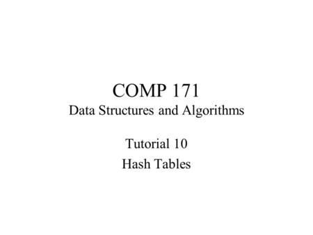 COMP 171 Data Structures and Algorithms Tutorial 10 Hash Tables.