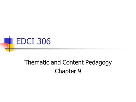 EDCI 306 Thematic and Content Pedagogy Chapter 9.