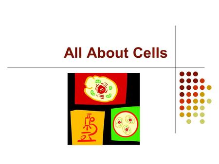 All About Cells. Cell Basics All living things are made up of cells There are millions of cells in your body New cells are constantly growing to replace.