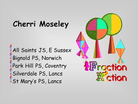 Cherri Moseley All Saints JS, E Sussex Bignold PS, Norwich Park Hill PS, Coventry Silverdale PS, Lancs St Mary’s PS, Lancs.
