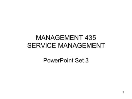 1 MANAGEMENT 435 SERVICE MANAGEMENT PowerPoint Set 3.