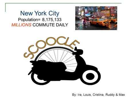New York City Population= 8,175,133 MILLIONS COMMUTE DAILY By: Ira, Louis, Cristina, Ruddy & Max.