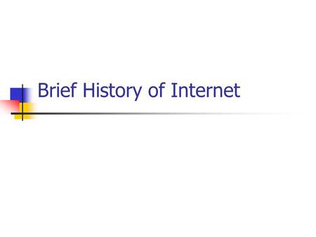 Brief History of Internet. Internet Impact Check weather Buy goods Play music Find the shortest route Give a lecture…