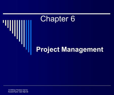 © 2000 by Prentice-Hall Inc Russell/Taylor Oper Mgt 3/e Chapter 6 Project Management.