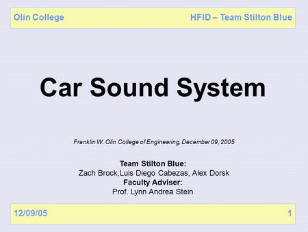 12/09/051 Olin CollegeHFID – Team Stilton Blue Franklin W. Olin College of Engineering, December 09, 2005 Team Stilton Blue: Zach Brock,Luis Diego Cabezas,