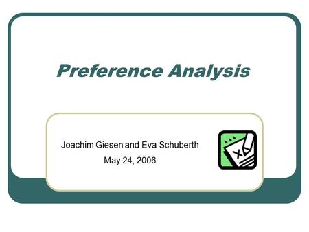 Preference Analysis Joachim Giesen and Eva Schuberth May 24, 2006.