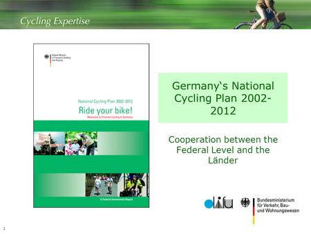 1 Germany‘s National Cycling Plan 2002- 2012 Cooperation between the Federal Level and the Länder.