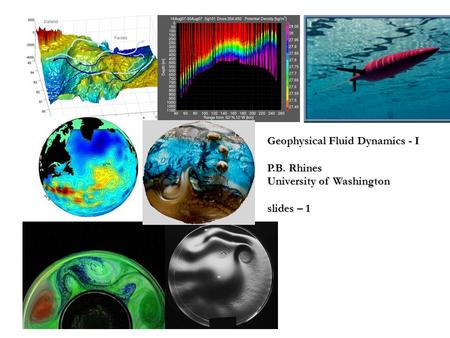 Geophysical Fluid Dynamics - I P.B. Rhines University of Washington slides – 1.