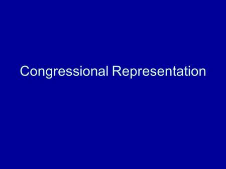 Congressional Representation. Small group discussion What constitutes good representation? What characteristics of a representative would make you feel.