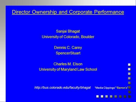 Director Ownership and Corporate Performance Sanjai Bhagat University of Colorado, Boulder Dennis C. Carey SpencerStuart Charles M. Elson University of.