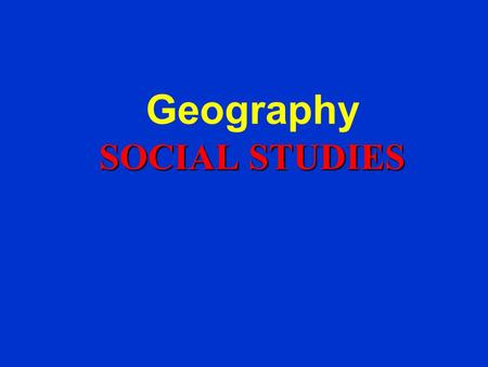 SOCIAL STUDIES Geography SOCIAL STUDIES Unit 2 Where People Start Communities.