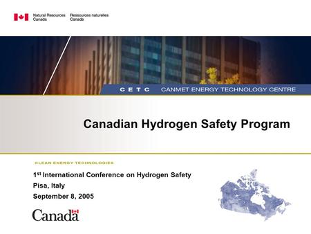 Canadian Hydrogen Safety Program 1 st International Conference on Hydrogen Safety Pisa, Italy September 8, 2005.