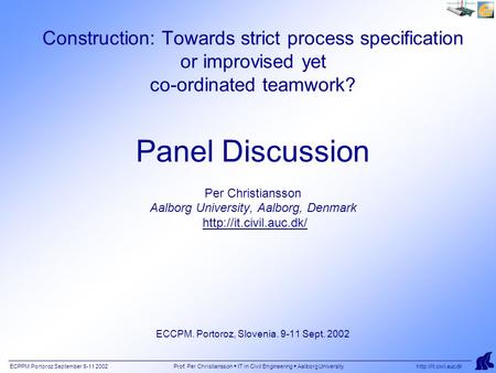 ECPPM Portoroz September 9-11 2002 Prof. Per Christiansson  IT in Civil Engineering  Aalborg University  Construction: Towards.
