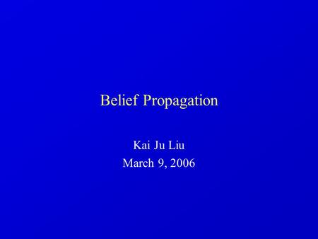 Belief Propagation Kai Ju Liu March 9, 2006. Statistical Problems Medicine Finance Internet Computer vision.