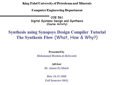 King Fahd University of Petroleum and Minerals Computer Engineering Department COE 561 Digital Systems Design and Synthesis (Course Activity) Synthesis.