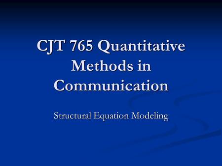 CJT 765 Quantitative Methods in Communication