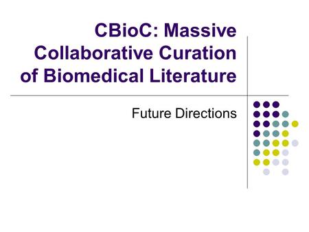 CBioC: Massive Collaborative Curation of Biomedical Literature Future Directions.
