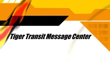 Tiger Transit Message Center. Requirements  Combine functions to make them easier.  Related functions in the existing system are spread over different.