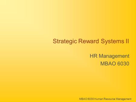 MBAO 6030 Human Resource Management Strategic Reward Systems II HR Management MBAO 6030.