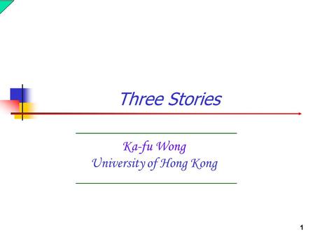 1 Ka-fu Wong University of Hong Kong Three Stories.