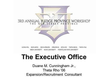 The Executive Office Duane M. Cunningham Jr., Theta Rho ‘06 Expansion/Recruitment Consultant.