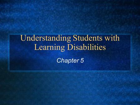 Understanding Students with Learning Disabilities Chapter 5.