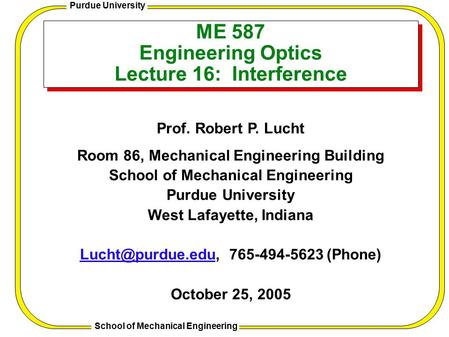 Patterned Border Template 1 Purdue University School of Mechanical Engineering ME 587 Engineering Optics Lecture 16: Interference Prof. Robert P. Lucht.