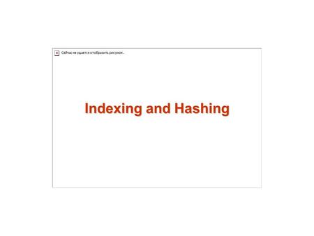 Indexing and Hashing.