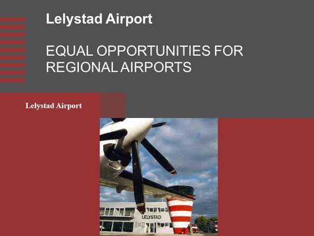 Lelystad Airport EQUAL OPPORTUNITIES FOR REGIONAL AIRPORTS.