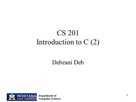 1 CS 201 Introduction to C (2) Debzani Deb. 2 Overview C Arithmetic Expressions Formatting Numbers in Program Output Interactive Mode, Batch Mode, and.