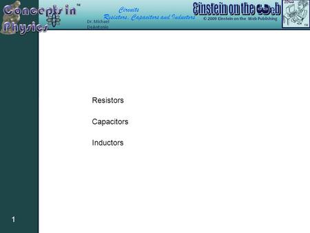 Circuits Resistors, Capacitors and Inductors 1 Resistors Capacitors Inductors.