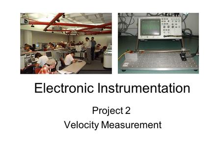 Electronic Instrumentation Project 2 Velocity Measurement.