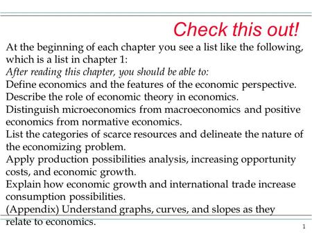 1 Check this out! At the beginning of each chapter you see a list like the following, which is a list in chapter 1: After reading this chapter, you should.