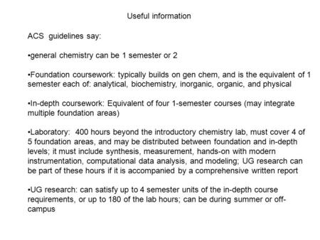 ACS guidelines say: general chemistry can be 1 semester or 2 Foundation coursework: typically builds on gen chem, and is the equivalent of 1 semester each.